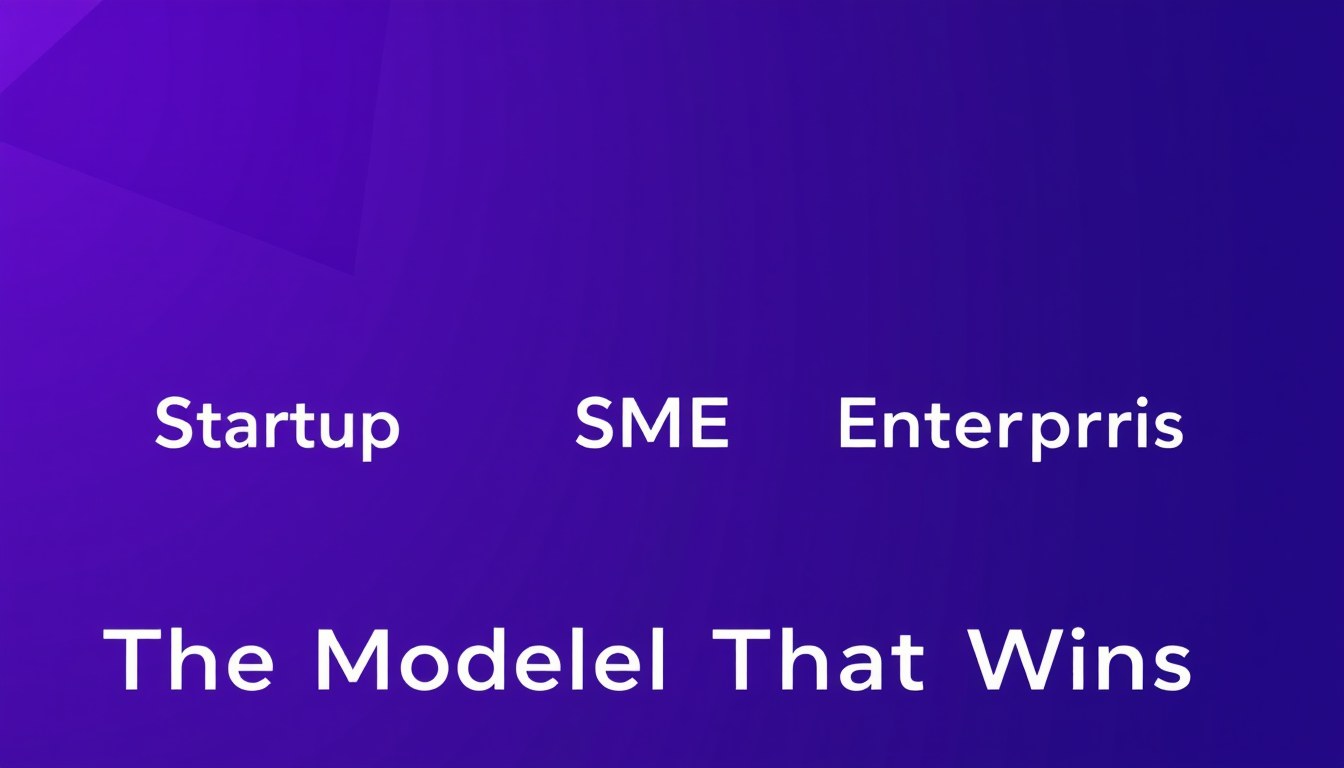 Startup, SME, or Enterprise The Model That Wins in Three Worked Scenarios illustration